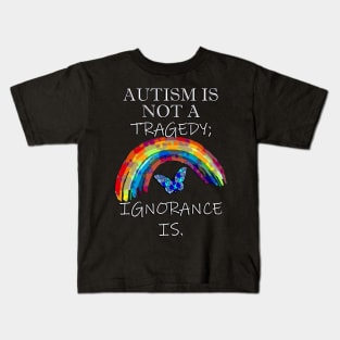 Autism Is Not A Tragedy; Ignorance Is, Inspirational Acceptance Quote Kids T-Shirt